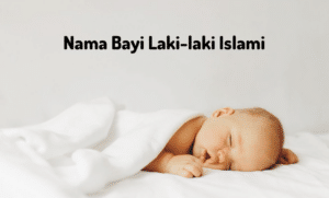 Kumpulan Full Nama Bayi Laki-Laki Islami dan Artinya Berkah